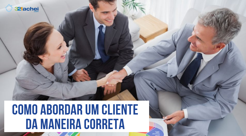 8 Dicas De Como Abordar Um Cliente Da Maneira Correta Procorretor 2843